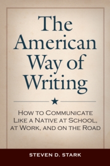 The American Way of Writing : How to Communicate Like a Native at School, at Work, and on the Road