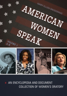 American Women Speak : An Encyclopedia and Document Collection of Women's Oratory [2 volumes]