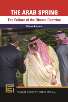 The Arab Spring : The Failure of the Obama Doctrine