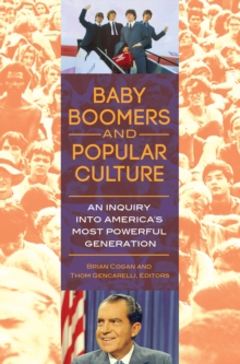 Baby Boomers and Popular Culture : An Inquiry into America's Most Powerful Generation