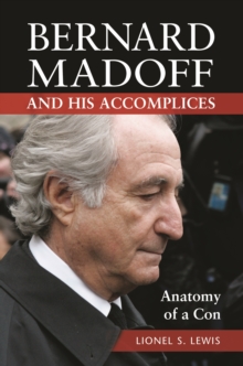 Bernard Madoff and His Accomplices : Anatomy of a Con