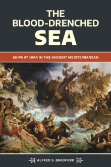 The Blood-Drenched Sea : Ships at War in the Ancient Mediterranean