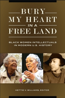 Bury My Heart in a Free Land : Black Women Intellectuals in Modern U.S. History