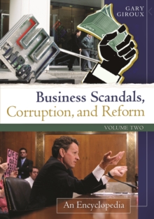 Business Scandals, Corruption, and Reform : An Encyclopedia [2 volumes]