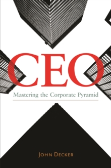 CEO : Mastering the Corporate Pyramid