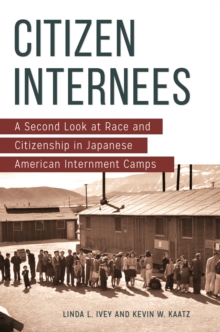 Citizen Internees : A Second Look at Race and Citizenship in Japanese American Internment Camps