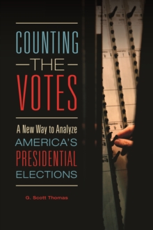 Counting the Votes : A New Way to Analyze America's Presidential Elections