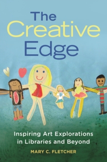 The Creative Edge : Inspiring Art Explorations in Libraries and Beyond