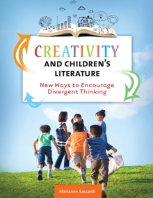 Creativity and Children's Literature : New Ways to Encourage Divergent Thinking