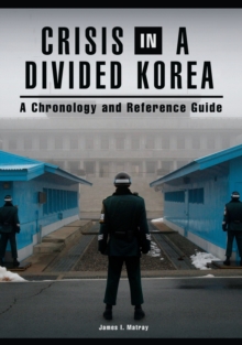 Crisis in a Divided Korea : A Chronology and Reference Guide