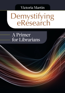 Demystifying eResearch : A Primer for Librarians