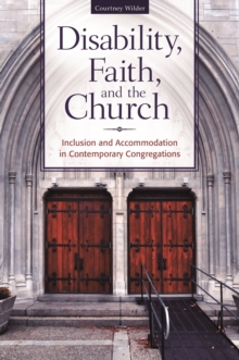 Disability, Faith, and the Church : Inclusion and Accommodation in Contemporary Congregations