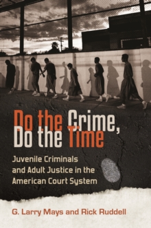 Do the Crime, Do the Time : Juvenile Criminals and Adult Justice in the American Court System