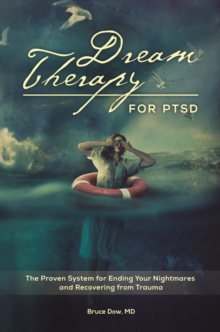 Dream Therapy for PTSD : The Proven System for Ending Your Nightmares and Recovering from Trauma