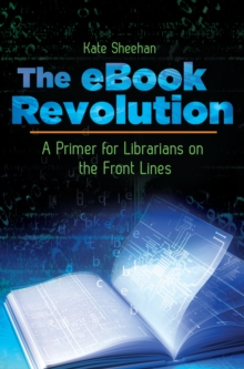 The eBook Revolution : A Primer for Librarians on the Front Lines