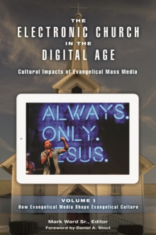 The Electronic Church in the Digital Age : Cultural Impacts of Evangelical Mass Media [2 volumes]