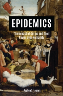 Epidemics : The Impact of Germs and Their Power over Humanity