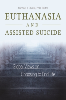 Euthanasia and Assisted Suicide : Global Views on Choosing to End Life