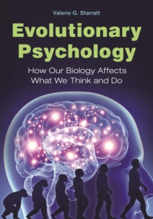 Evolutionary Psychology : How Our Biology Affects What We Think and Do