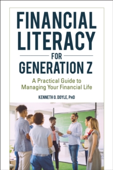 Financial Literacy for Generation Z : A Practical Guide to Managing Your Financial Life