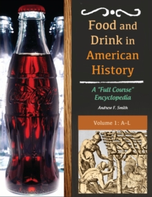 Food and Drink in American History : A "Full Course" Encyclopedia [3 volumes]