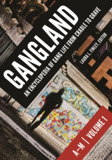 Gangland : An Encyclopedia of Gang Life from Cradle to Grave [2 volumes]