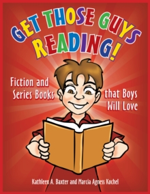 Get Those Guys Reading! : Fiction and Series Books that Boys Will Love