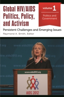 Global HIV/AIDS Politics, Policy, and Activism : Persistent Challenges and Emerging Issues [3 volumes]