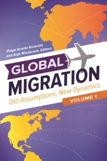 Global Migration : Old Assumptions, New Dynamics [3 volumes]