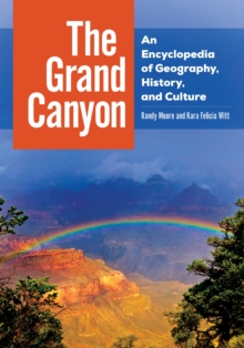 The Grand Canyon : An Encyclopedia of Geography, History, and Culture