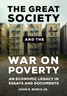 The Great Society and the War on Poverty : An Economic Legacy in Essays and Documents