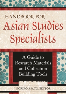 Handbook for Asian Studies Specialists : A Guide to Research Materials and Collection Building Tools