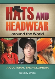 Hats and Headwear around the World : A Cultural Encyclopedia