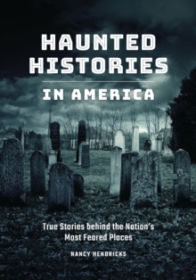 Haunted Histories in America : True Stories behind the Nation's Most Feared Places