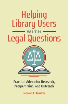 Helping Library Users with Legal Questions : Practical Advice for Research, Programming, and Outreach