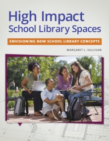 High Impact School Library Spaces : Envisioning New School Library Concepts