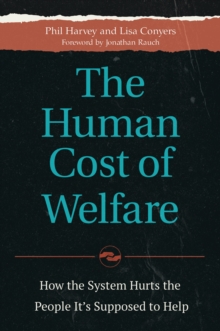 The Human Cost of Welfare : How the System Hurts the People It's Supposed to Help