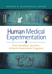 Human Medical Experimentation : From Smallpox Vaccines to Secret Government Programs