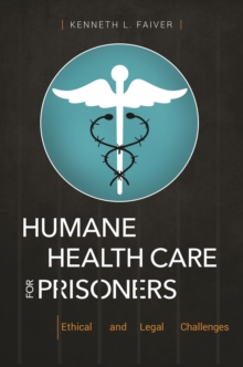 Humane Health Care for Prisoners : Ethical and Legal Challenges