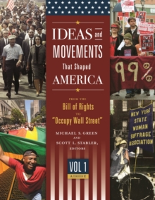 Ideas and Movements That Shaped America : From the Bill of Rights to "Occupy Wall Street" [3 volumes]