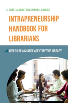 Intrapreneurship Handbook for Librarians : How to Be a Change Agent in Your Library