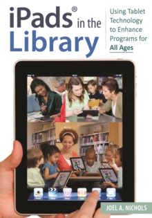 iPads(R) in the Library : Using Tablet Technology to Enhance Programs for All Ages