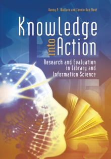 Knowledge into Action : Research and Evaluation in Library and Information Science