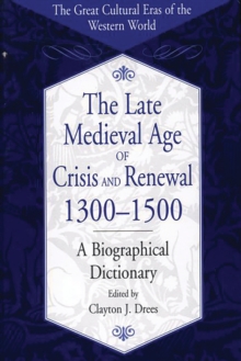 The Late Medieval Age of Crisis and Renewal, 1300-1500 : A Biographical Dictionary