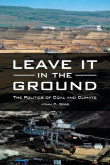 Leave It in the Ground : The Politics of Coal and Climate