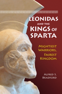 Leonidas and the Kings of Sparta : Mightiest Warriors, Fairest Kingdom