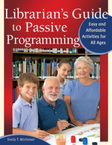 Librarian's Guide to Passive Programming : Easy and Affordable Activities for All Ages