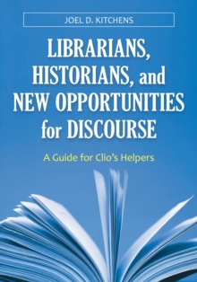 Librarians, Historians, and New Opportunities for Discourse : A Guide for Clio's Helpers