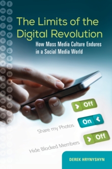 The Limits of the Digital Revolution : How Mass Media Culture Endures in a Social Media World