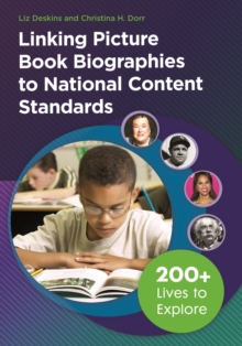 Linking Picture Book Biographies to National Content Standards : 200+ Lives to Explore